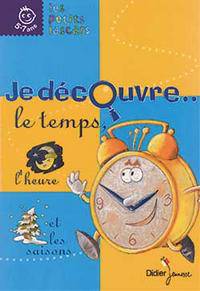 Je d&#233;couvre le temps, l'heure et les saisons cahier d'exercices