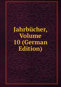 Jahrbucher, Volume 10 (German Edition)