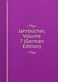 Jahrbucher, Volume 7 (German Edition)