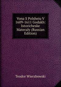 Vona S Polsheiu V 1609-1611 Godakh: Istoricheske Materaly (Russian Edition)