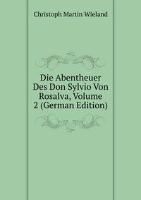 Die Abentheuer Des Don Sylvio Von Rosalva, Volume 2 (German Edition)