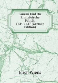 Fancan Und Die Franzosische Politik, 1624-1627 (German Edition)