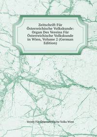 Zeitschrift Fur Osterreichische Volkskunde: Organ Des Vereins Fur Osterreichische Volkskunde in Wien, Volume 2 (German Edition)