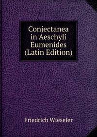 Conjectanea in Aeschyli Eumenides (Latin Edition)