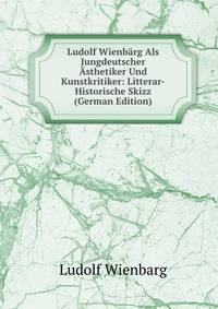 Ludolf Wienbarg Als Jungdeutscher Asthetiker Und Kunstkritiker: Litterar-Historische Skizz (German Edition)