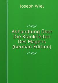 Abhandlung Uber Die Krankheiten Des Magens (German Edition)
