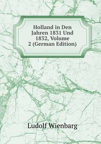 Holland in Den Jahren 1831 Und 1832, Volume 2 (German Edition)
