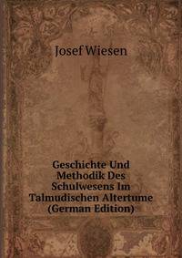 Geschichte Und Methodik Des Schulwesens Im Talmudischen Altertume (German Edition)