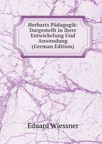 Herbarts Padagogik: Dargestellt in Ihrer Entwickelung Und Anwendung (German Edition)