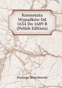 Konnotata Wypadkow Od 1634 Do 1689 R (Polish Edition)