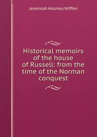 Historical memoirs of the house of Russell: from the time of the Norman conquest