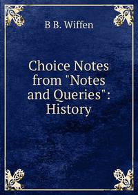 Choice Notes from "Notes and Queries": History