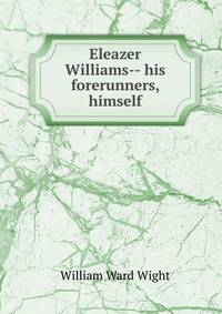 Eleazer Williams-- his forerunners, himself
