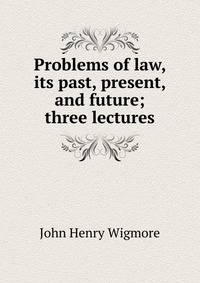 Problems of law, its past, present, and future; three lectures
