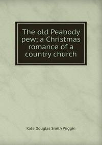 The old Peabody pew; a Christmas romance of a country church