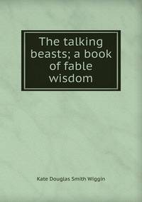 The talking beasts; a book of fable wisdom