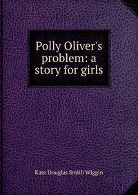 Polly Oliver's problem: a story for girls