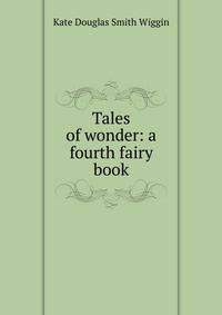 Tales of wonder: a fourth fairy book