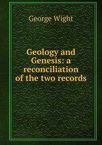Geology and Genesis: a reconciliation of the two records