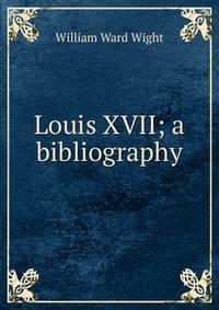 Louis XVII; a bibliography
