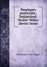 Penelope's postscripts; Switzerland: Venice: Wales: Devon: home