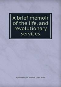 A brief memoir of the life, and revolutionary services