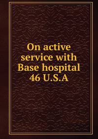On active service with Base hospital 46 U.S.A