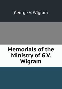 Memorials of the Ministry of G.V. Wigram