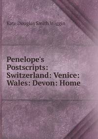 Penelope's Postscripts: Switzerland: Venice: Wales: Devon: Home