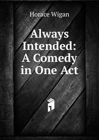Always Intended: A Comedy in One Act