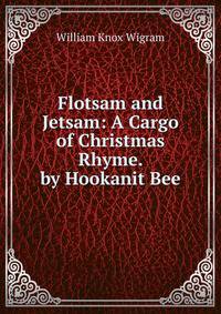 Flotsam and Jetsam: A Cargo of Christmas Rhyme. by Hookanit Bee