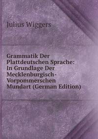 Grammatik Der Plattdeutschen Sprache: In Grundlage Der Mecklenburgisch-Vorpommerschen Mundart (German Edition)