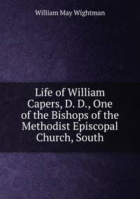 Life of William Capers, D. D., One of the Bishops of the Methodist Episcopal Church, South