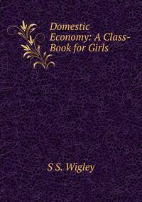 Domestic Economy: A Class-Book for Girls