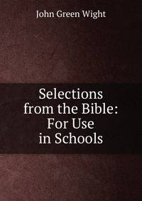 Selections from the Bible: For Use in Schools