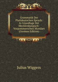 Grammatik Der Plattdeutschen Sprach: In Grundlage Der Mecklenburgisch-Vorpommerschen Mundart (German Edition)
