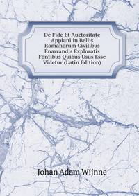 De Fide Et Auctoritate Appiani in Bellis Romanorum Civilibus Enarrandis Exploratis Fontibus Quibus Usus Esse Videtur (Latin Edition)