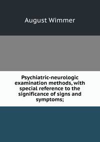 Psychiatric-neurologic examination methods, with special reference to the significance of signs and symptoms;