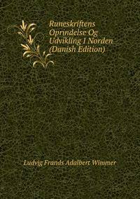 Runeskriftens Oprindelse Og Udvikling I Norden (Danish Edition)