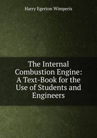 The Internal Combustion Engine: A Text-Book for the Use of Students and Engineers