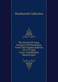 The Poems Of Anne, Countess Of Winchilsea, From The Original Edition Of 1713 And From Unpublished Manuscripts;
