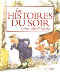 Les histoires du soir. Contes, fables & legendes