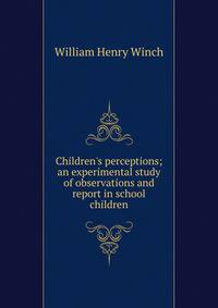 Children's perceptions; an experimental study of observations and report in school children