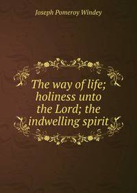 The way of life; holiness unto the Lord; the indwelling spirit