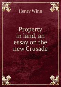 Property in land, an essay on the new Crusade