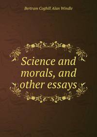 Science and morals, and other essays