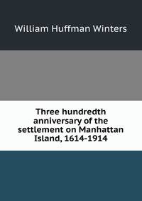 Three hundredth anniversary of the settlement on Manhattan Island, 1614-1914