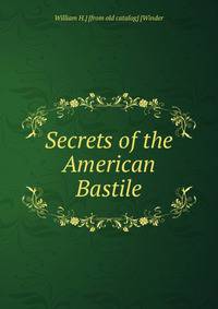 Secrets of the American Bastile