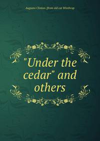 "Under the cedar" and others
