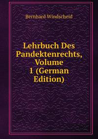 Lehrbuch Des Pandektenrechts, Volume 1 (German Edition)